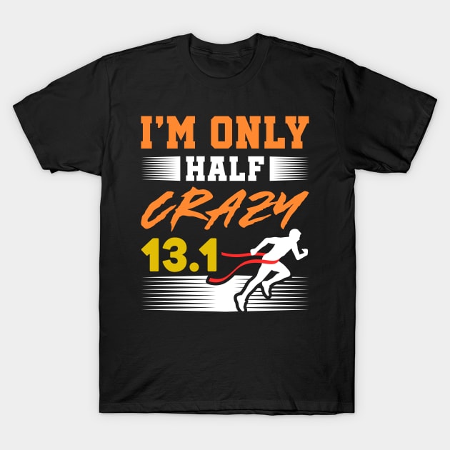 Only Half Crazy 13.1 Marathon Finisher Gift Idea T-Shirt by JeZeDe